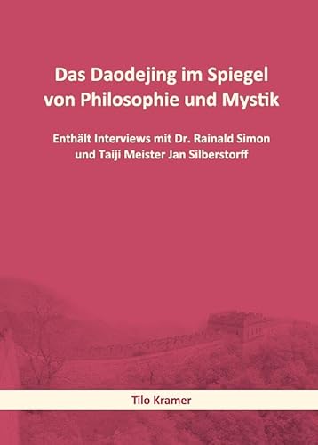 Das Daodejing im Spiegel von Philosophie und Mystik: Enthält Interviews mit Dr. Rainald Simon und Taiji Meister Jan Silberstorff