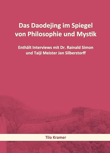Das Daodejing im Spiegel von Philosophie und Mystik: Enthält Interviews mit Dr. Rainald Simon und Taiji Meister Jan Silberstorff Das Daodejing im Spiegel von Philosophie und Mystik: Enthält Interviews mit Dr. Rainald Simon und Taiji Meister Jan Silberstorff