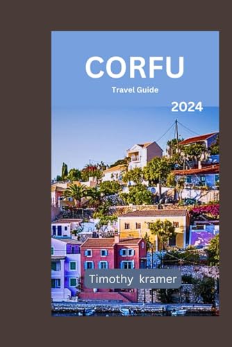 Corfu Travel Guide 2024: Unlock the Magic of Corfu: Your Ultimate Travel Companion for Unforgettable Adventures von Independently published