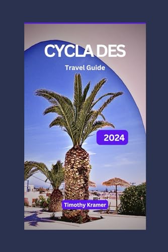 Cylades Travel Guide 2024: Discover the Mythical Islands of Cyclades: A Tale of Adventure, Beauty,Ancient Wonders, and History von Independently published