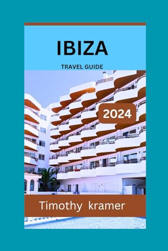 Ibiza Travel Guide 2024: Embark on an Adventure: Uncover Ibiza's Hidden Gems, Vibrant Culture and Best Things to do, Getting Around, Safety and Budget Tips. von Independently published