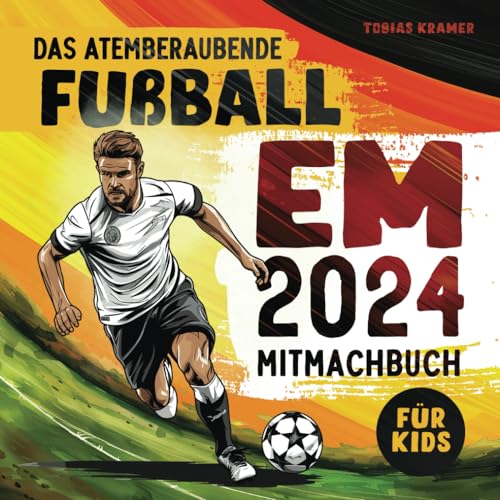 Das atemberaubende EM 2024 Mitmachbuch: Entdecken Sie spannende Fakten, ein großes Quiz, Tippspiel und den Spielplan zur Fußball Europameisterschaft 2024 Das atemberaubende EM 2024 Mitmachbuch: Entdecken Sie spannende Fakten, ein großes Quiz, Tippspiel und den Spielplan zur Fußball Europameisterschaft 2024