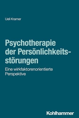 Psychotherapie der Persönlichkeitsstörungen: Eine wirkfaktorenorientierte Perspektive Psychotherapie der Persönlichkeitsstörungen: Eine wirkfaktorenorientierte Perspektive von W. Kohlhammer GmbH