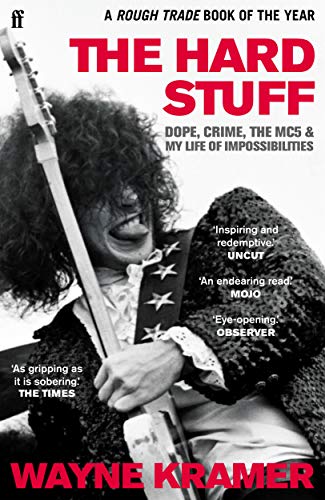 The Hard Stuff: Dope, Crime, The MC5, and My Life of Impossibilities