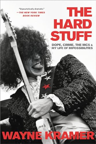 Hard Stuff: Dope, Crime, the MC5, and My Life of Impossibilities