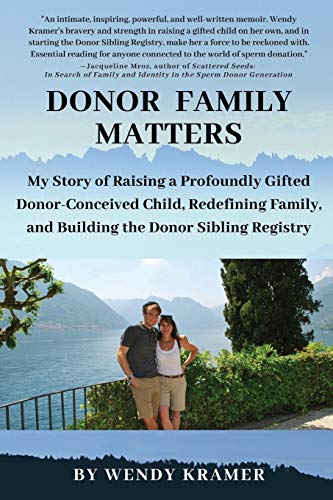 Donor Family Matters: My Story of Raising a Profoundly Gifted Donor-Conceived Child, Redefining Family, and Building the Donor Sibling Registry von Donor Sibling Registry
