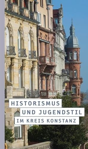 Historismus und Jugendstil im Kreis Konstanz von Greuter, Michael