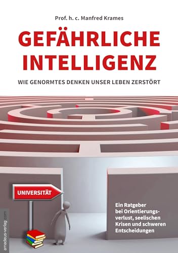 Gefährliche Intelligenz: Wie genormtes Denken unser Leben zerstört von Amadeus-Verlag