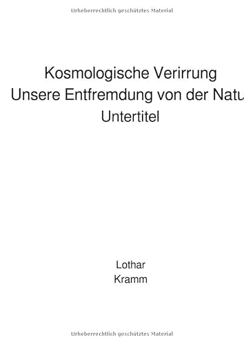 Kosmologische Verirrung - Unsere Entfremdung von der Natur von epubli