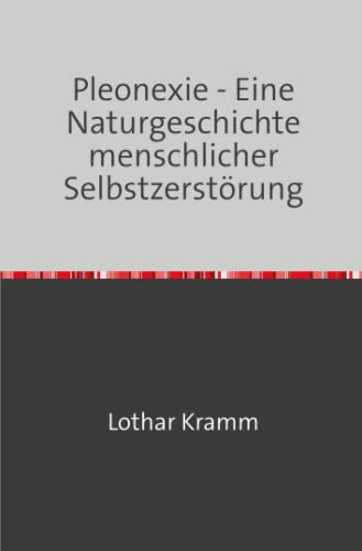 Pleonexie - Eine Naturgeschichte menschlicher Selbstzerstörung: DE