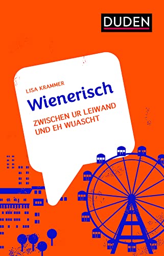 Wienerisch: Zwischen ur leiwand und eh wuascht (Dialekte) von Duden