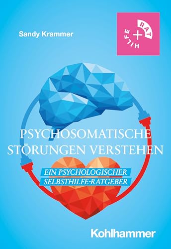 Psychosomatische Störungen verstehen: Ein psychologischer Selbsthilfe-Ratgeber (Rat + Hilfe) von Kohlhammer