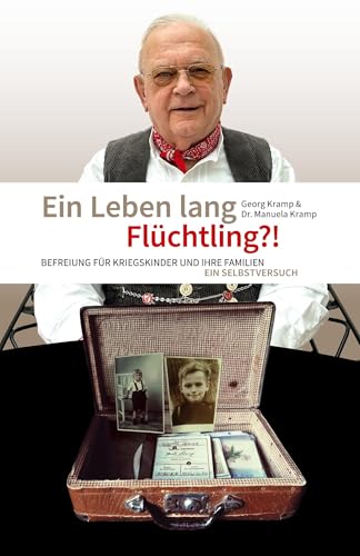 Ein Leben lang Flüchtling?!: Befreiung für Kriegskinder und ihre Familien. Ein Selbstversuch von biografie Verlag