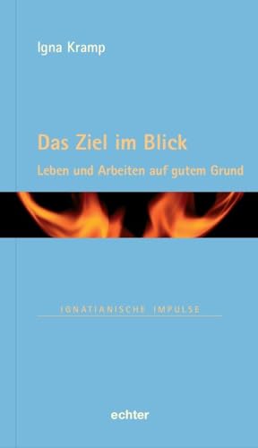 Das Ziel im Blick: Leben und arbeiten auf gutem Grund (Ignatianische Impulse)