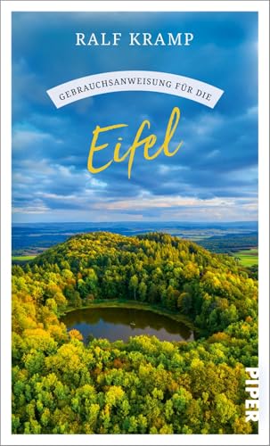 Gebrauchsanweisung für die Eifel: Maare, Burgen, Wanderwege und viele Insidertipps: Der ganz besondere Reiseführer für die Eifel Gebrauchsanweisung für die Eifel: Maare, Burgen, Wanderwege und viele Insidertipps: Der ganz besondere Reiseführer für die Eifel von Piper Taschenbuch