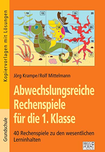 Abwechslungsreiche Rechenspiele für die 1. Klasse: 40 Rechenspiele zu den wesentlichen Lerninhalten