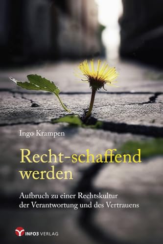 Recht-schaffend werden: Aufbruch zu einer Rechtskultur der Verantwortung und des Vertrauens Recht-schaffend werden: Aufbruch zu einer Rechtskultur der Verantwortung und des Vertrauens