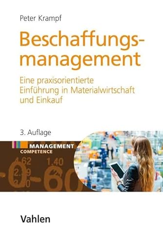 Beschaffungsmanagement: Eine praxisorientierte Einführung in Materialwirtschaft und Einkauf von Vahlen Franz GmbH
