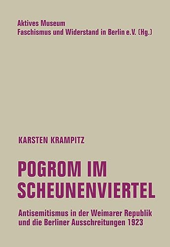 Pogrom im Scheunenviertel: Antisemitismus in der Weimarer Republik und die Berliner Ausschreitungen 1923 Pogrom im Scheunenviertel: Antisemitismus in der Weimarer Republik und die Berliner Ausschreitungen 1923
