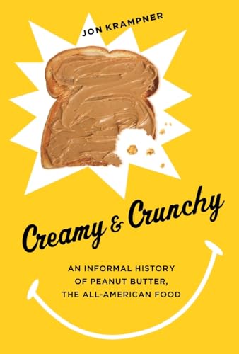 Creamy & Crunchy: An Informal History of Peanut Butter, the All-American Food (Arts and Traditions of the Table)