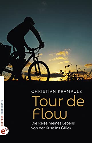 Tour de Flow: Die Reise meines Lebens von der Krise ins Glück Tour de Flow: Die Reise meines Lebens von der Krise ins Glück von Edition Wortschatz