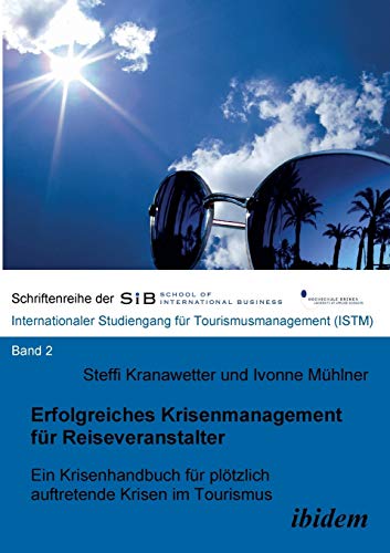 Erfolgreiches Krisenmanagement für Reiseveranstalter: Ein Krisenhandbuch für plötzlich auftretende Krisen im Tourismus (Schriftenreihen der European School of Business - ISTM, Band 2)