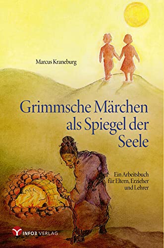 Grimmsche Märchen als Spiegel der Seele: Ein Arbeitsbuch für Eltern, Erzieher und Lehrer von Info 3