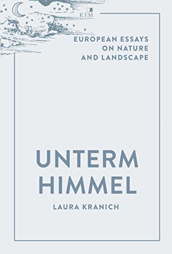 Unterm Himmel: European Essays on Nature and Landscape von KJM Buchverlag