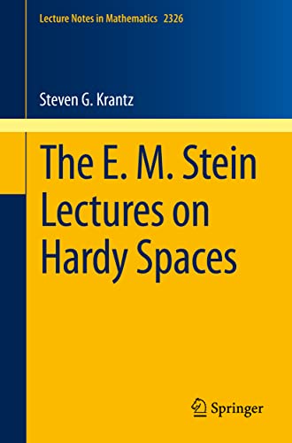 The E. M. Stein Lectures on Hardy Spaces (Lecture Notes in Mathematics, Band 2326)