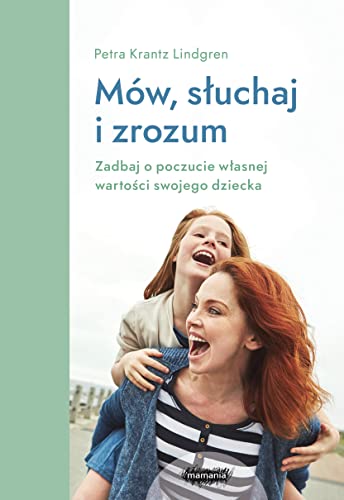Mów, słuchaj, zrozum. Zadbaj o poczucie własnej wartości swojego dziecka. von Mamania