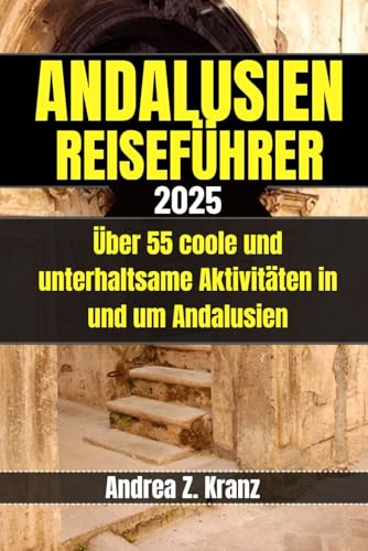 ANDALUSIEN REISEFÜHRER: Über 55 coole und unterhaltsame Aktivitäten in und um Andalusien