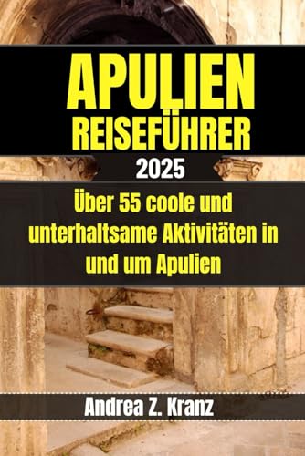 APULIEN REISEFÜHRER: Über 55 coole und unterhaltsame Aktivitäten in und um Apulien APULIEN REISEFÜHRER: Über 55 coole und unterhaltsame Aktivitäten in und um Apulien
