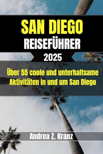 SAN DIEGO REISEFÜHRER: Über 55 coole und unterhaltsame Aktivitäten in und um San Diego