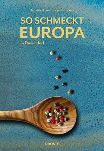 So schmeckt Europa: in Düsseldorf von Droste Verlag