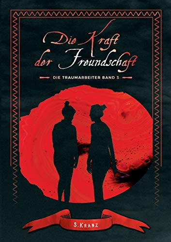 Die Traumarbeiter: Band 3: Die Kraft der Freundschaft