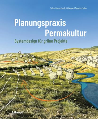Planungspraxis Permakultur: Systemdesign für grüne Projekte von Haupt Verlag