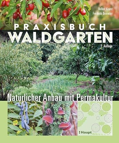 Praxisbuch Waldgarten: Natürlicher Anbau mit Permakultur von Haupt Verlag