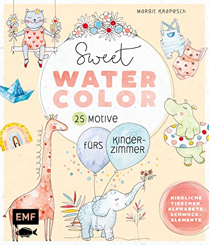 Sweet Watercolor – 25 Motive fürs Kinderzimmer malen: Niedliche Tierchen, Alphabete, Schmuckelemente