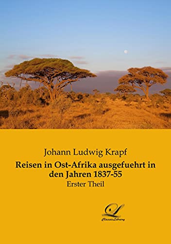Reisen in Ost-Afrika ausgefuehrt in den Jahren 1837-55: Erster Theil