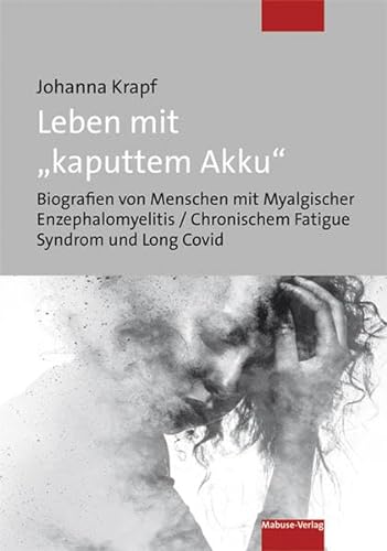 Leben mit 'kaputtem Akku'. Biografien von Menschen mit Myalgischer Enzephalomyelitis / Chronischem Fatigue Syndrom und Long Covid von Mabuse