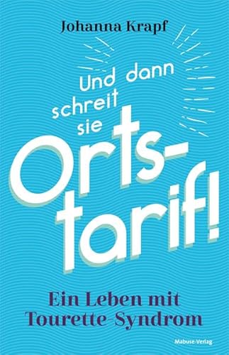 Und dann schreit sie Ortstarif! Ein Leben mit Tourette-Syndrom von Mabuse