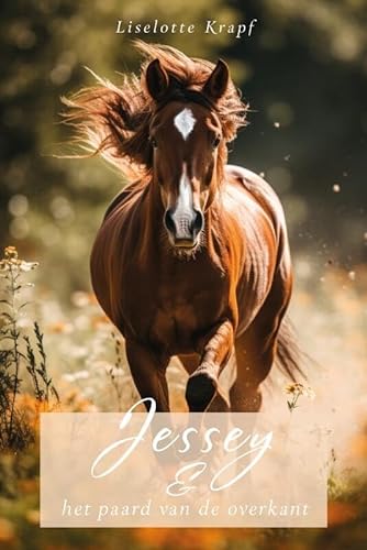 Jessey en het paard van de overkant: Een verhaal over vriendschap, liefde voor dieren en de kracht van het doorzettingsvermogen von Uitgeverij Boekscout