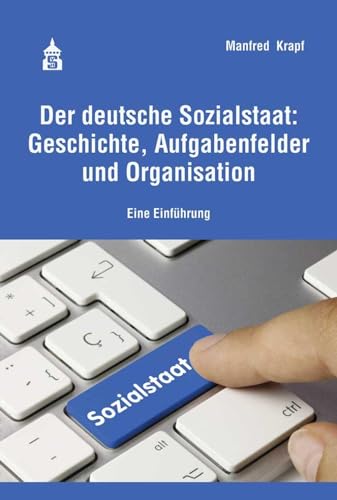 Der deutsche Sozialstaat: Geschichte, Aufgabenfelder und Organisation: Eine Einführung von Schneider Verlag GmbH
