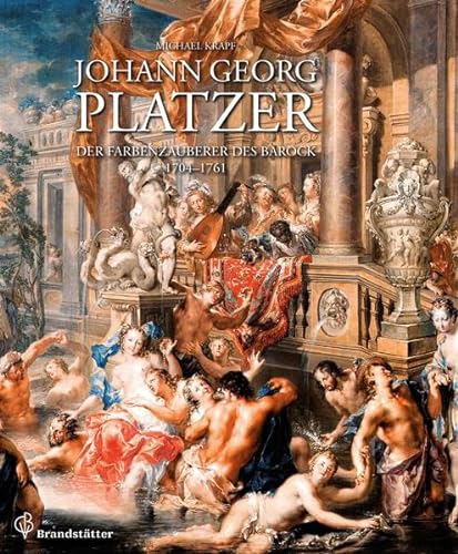 Johann Georg Platzer: Der Farbenzauberer des Barock 1704-1761
