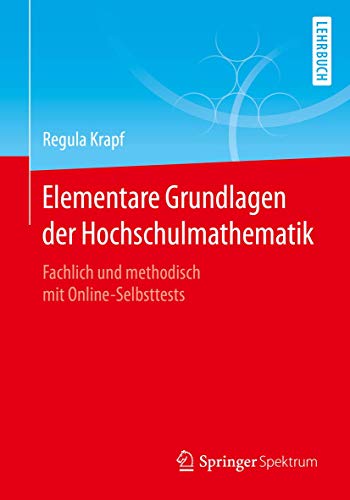 Elementare Grundlagen der Hochschulmathematik: Fachlich und methodisch mit Online-Selbsttests