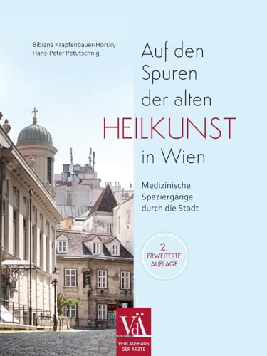 Auf den Spuren der alten Heilkunst in Wien: Medizinische Spaziergänge durch die Stadt von Verlagshaus der Ärzte