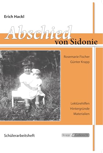 Abschied von Sidonie – Erich Hackl – Schülerarbeitsheft: Arbeitsheft, Lernmittel, Inhaltssicherung, Heft (Literatur im Unterricht: Sekundarstufe I) von Krapp&Gutknecht Verlag