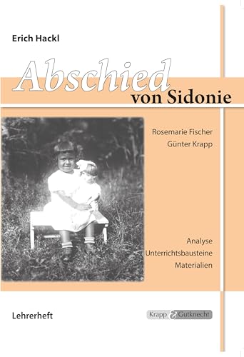 Abschied von Sidonie – Erich Hackl – Lehrer- und Schülerheft: Unterrichtsmaterialien, Interpretationshilfe, Aufgaben, Lösungen, Heft: ... (Literatur im Unterricht: Sekundarstufe I)