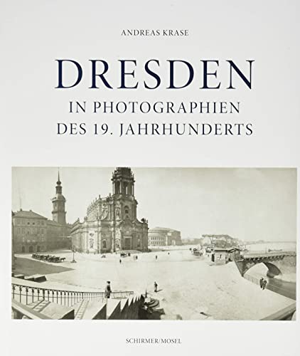 Dresden in Photographien des 19. Jahrhunderts: 2. überarbeitete und erweiterte Neuauflage; mit Stadtplan