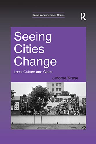 Seeing Cities Change: Local Culture and Class (Urban Anthropology)